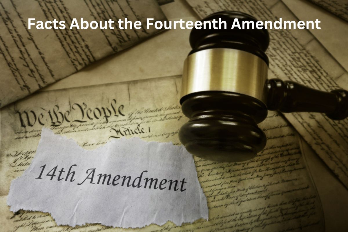 Facts About the Fourteenth Amendment