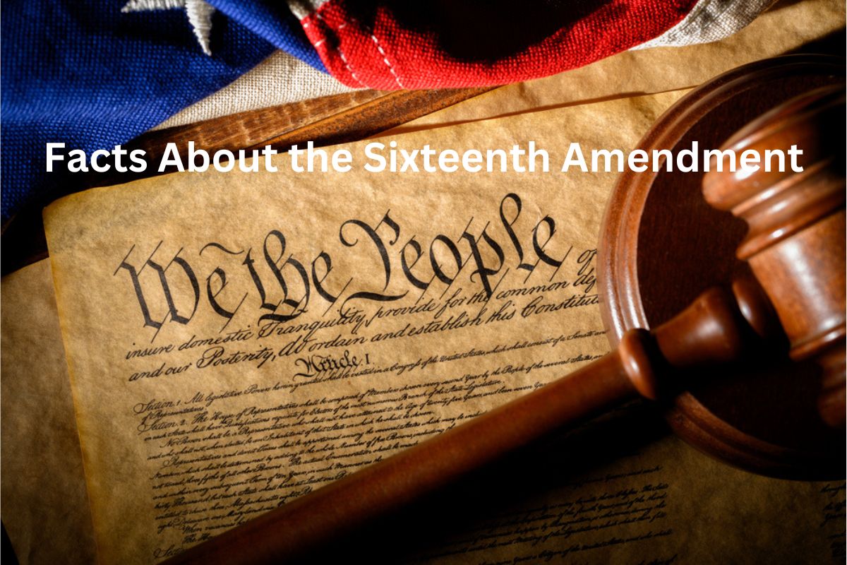 Facts About the Sixteenth Amendment