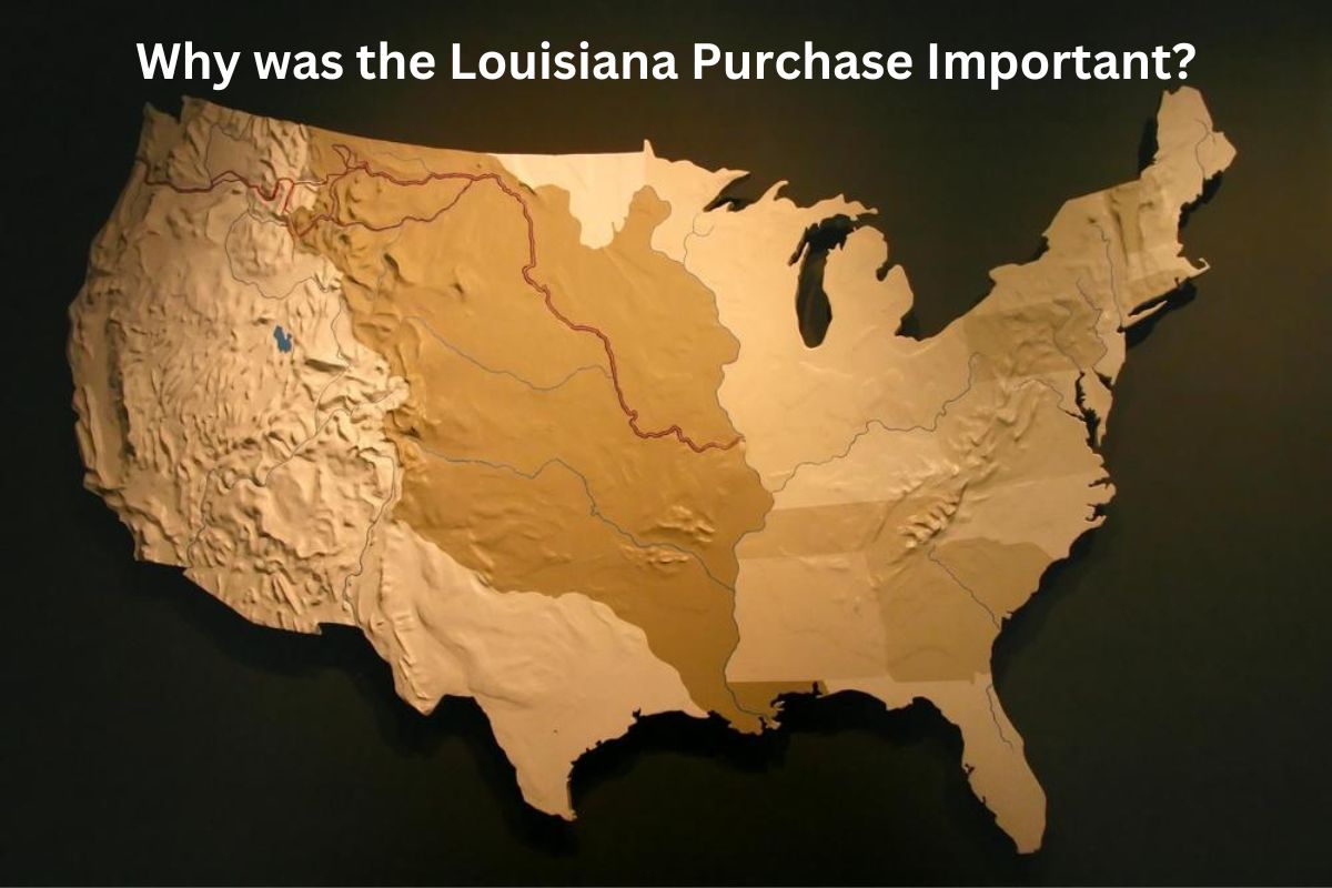 Why was the Louisiana Purchase Important?