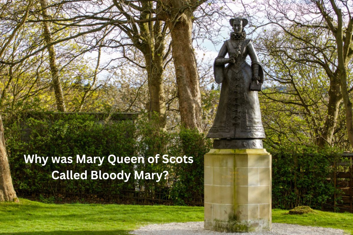 Why was Mary Queen of Scots Called Bloody Mary?