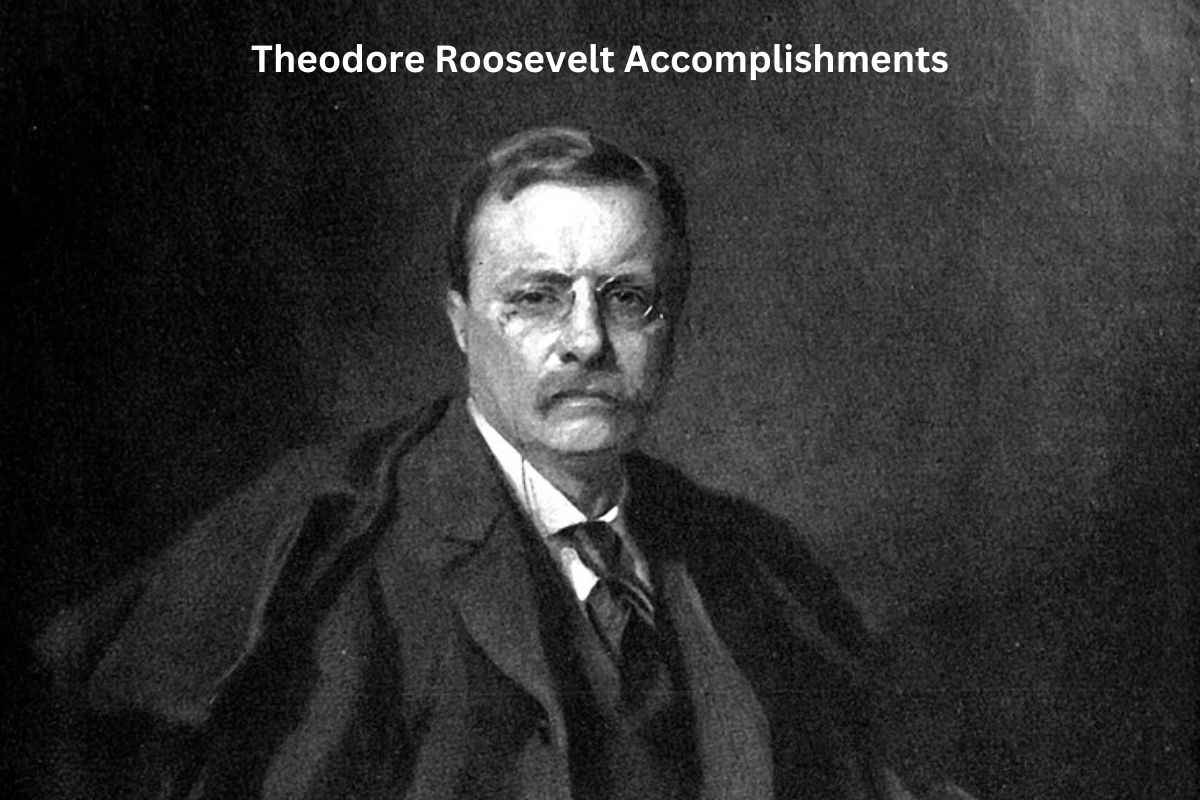 Theodore Roosevelt Accomplishments