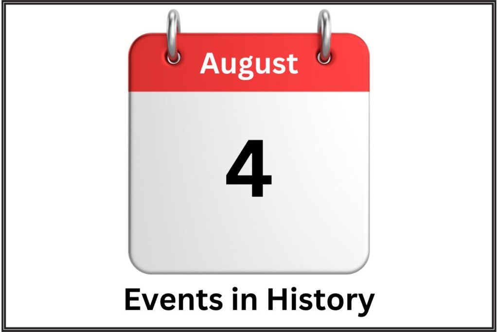 August 4 Events in History - Have Fun With History