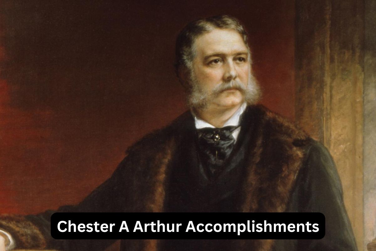 Chester A Arthur Accomplishments